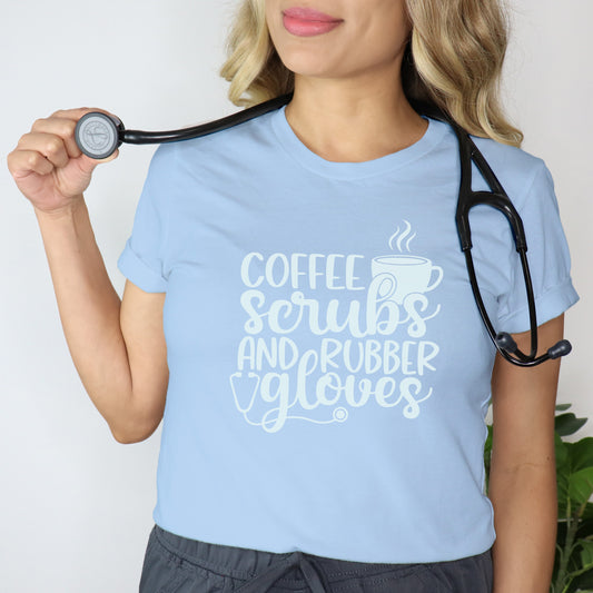 Coffee Scrubs and Rubber Gloves Nurse Tee