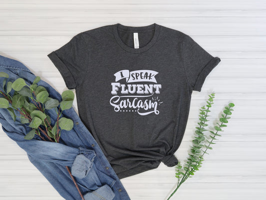 I Speak Fluent Sarcasm Tee