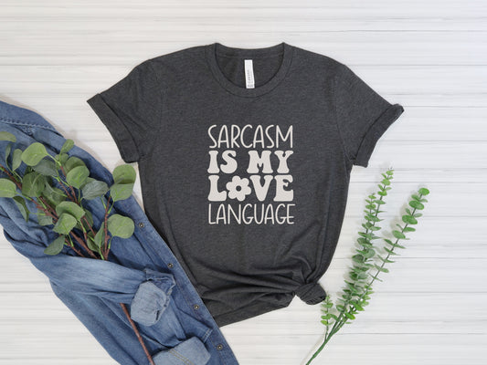 Sarcasm is My Love Language Tee