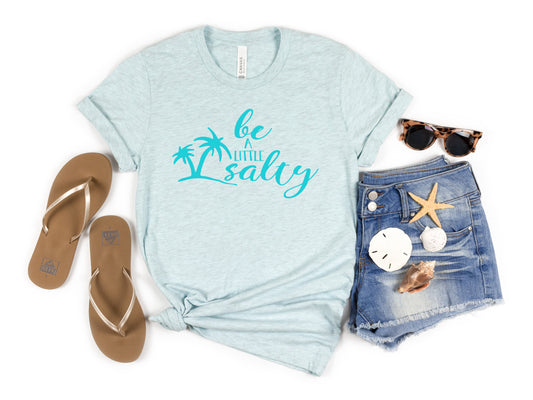 Be a Little Salty Tee