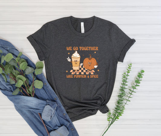 We go Together Like Pumpkin and Spice Tee